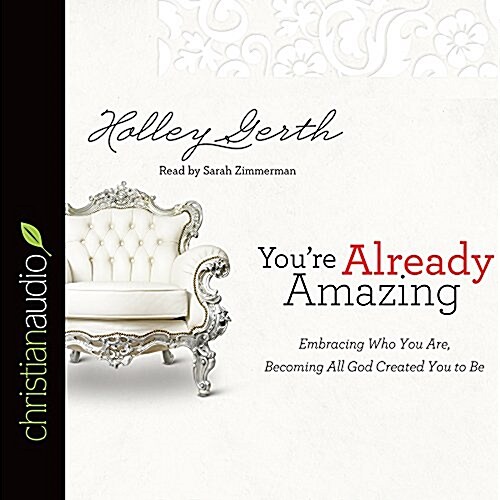 Youre Already Amazing: Embracing Who You Are, Becoming All God Created You to Be (Audio CD)