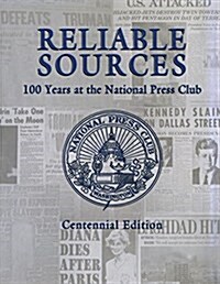 Reliable Sources: 100 Years at the National Press Club - Centennial Edition (Hardcover)