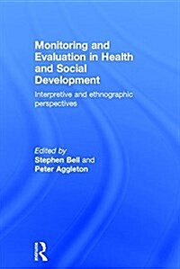 Monitoring and Evaluation in Health and Social Development : Interpretive and Ethnographic Perspectives (Hardcover)