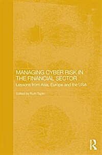 Managing Cyber Risk in the Financial Sector : Lessons from Asia, Europe and the USA (Hardcover)