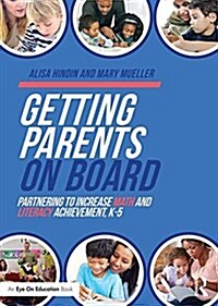 Getting Parents on Board : Partnering to Increase Math and Literacy Achievement, K–5 (Paperback)