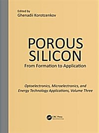 Porous Silicon: From Formation to Applications: Optoelectronics, Microelectronics, and Energy Technology Applications, Volume Three (Hardcover)
