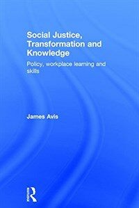 Social justice, transformation and knowledge : policy, workplace learning and skills