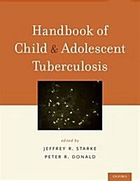 Handbook of Child and Adolescent Tuberculosis (Hardcover)