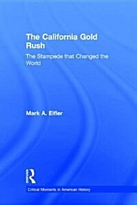 The California Gold Rush : The Stampede That Changed the World (Hardcover)