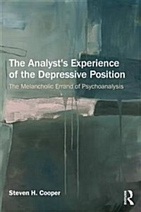 The Analysts Experience of the Depressive Position : The Melancholic Errand of Psychoanalysis (Paperback)
