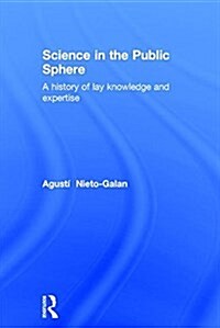 Science in the Public Sphere : A History of Lay Knowledge and Expertise (Hardcover)