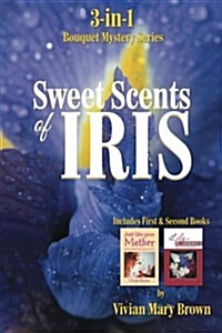Sweet Scents of Iris: 3-In-1 Bouquet Mystery Series... Includes First & Second Books (Paperback)