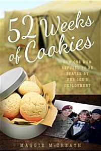 52 Weeks of Cookies: How One Mom Refused to Be Beaten by Her Sons Deployment (Paperback)