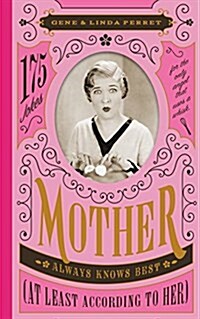 Mother Always Knows Best (at Least According to Her): 175 Jokes for the Only Angel Who Carries a Whisk (Hardcover)