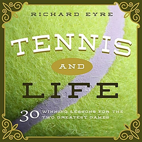 Tennis and Life: 30 Winning Lessons for the Two Greatest Games (Hardcover)