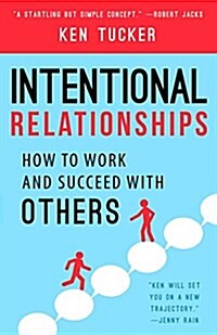 Intentional Relationships: How to Work and Succeed with Others (Paperback)