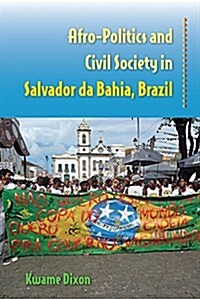 Afro-politics and Civil Society in Salvador Da Bahia, Brazil (Hardcover)