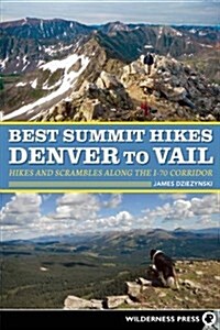 Best Summit Hikes Denver to Vail: Hikes and Scrambles Along the I-70 Corridor (Paperback)