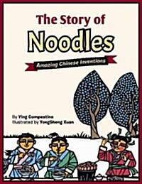 The Story of Noodles: Amazing Chinese Inventions (Hardcover)