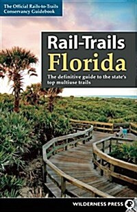 Rail-Trails Florida: The Definitive Guide to the States Top Multiuse Trails (Paperback)