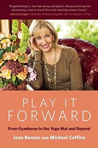 Play It Forward: From Gymboree to the Yoga Mat and Beyond (Paperback)