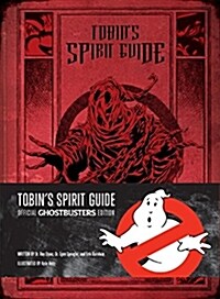 Tobins Spirit Guide: Official Ghostbusters Edition (Hardcover)