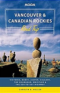 Moon Vancouver & Canadian Rockies Road Trip: Victoria, Banff, Jasper, Calgary, the Okanagan, Whistler & the Sea-To-Sky Highway (Paperback)