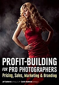 Profit Building for Pro Photographers: Pricing, Sales, Marketing, & Branding (Paperback)