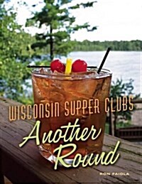 Wisconsin Supper Clubs: Another Round (Hardcover)