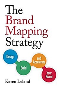 The Brand Mapping Strategy: Design, Build, and Accelerate Your Brand (Paperback)