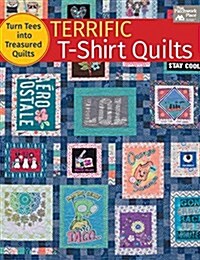 Terrific T-Shirt Quilts: Turn Tees Into Treasured Quilts (Paperback)