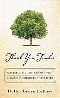 Thank You, Teacher: Grateful Students Tell the Stories of the Teachers Who Changed Their Lives (Hardcover)