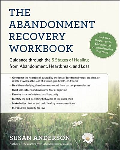 The Abandonment Recovery Workbook: Guidance Through the Five Stages of Healing from Abandonment, Heartbreak, and Loss (Paperback)