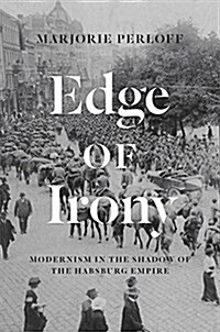 Edge of Irony: Modernism in the Shadow of the Habsburg Empire (Hardcover)