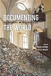 Documenting the World: Film, Photography, and the Scientific Record (Hardcover)