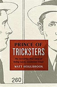 Prince of Tricksters: The Incredible True Story of Netley Lucas, Gentleman Crook (Hardcover)