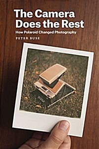 The Camera Does the Rest: How Polaroid Changed Photography (Hardcover)