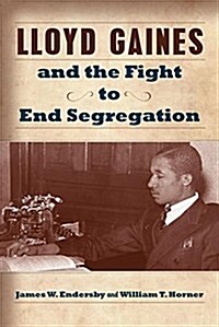 Lloyd Gaines and the Fight to End Segregation: Volume 1 (Hardcover, 2)