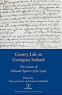 Gentry Life in Georgian Ireland : The Letters of Edmund Spencer (1711-1790) (Hardcover)