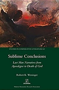 Sublime Conclusions : Last Man Narratives from Apocalypse to Death of God (Hardcover)