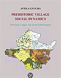 Prehistoric Village Social Dynamics: The Early Copper Age in the K?? Region (Hardcover)