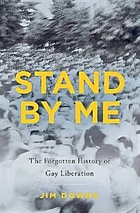 Stand by Me: The Forgotten History of Gay Liberation (Hardcover)