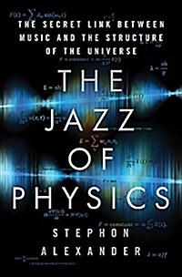 The Jazz of Physics: The Secret Link Between Music and the Structure of the Universe (Hardcover)