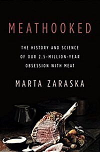 Meathooked: The History and Science of Our 2.5-Million-Year Obsession with Meat (Hardcover)
