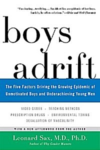 Boys Adrift: The Five Factors Driving the Growing Epidemic of Unmotivated Boys and Underachieving Young Men (Paperback)