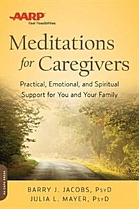 AARP Meditations for Caregivers: Practical, Emotional, and Spiritual Support for You and Your Family (Paperback)