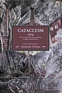 Cataclysm 1914: The First World War and the Making of Modern World Politics (Paperback)