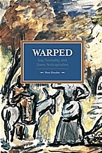 Warped: Gay Normality and Queer Anti-Capitalism (Paperback)