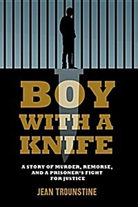 Boy with a Knife: A Story of Murder, Remorse, and a Prisoners Fight for Justice (Paperback)