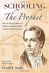 Schooling the Prophet: How the Book of Mormon Influenced Joseph Smith and the Early Restoration (Paperback)