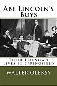 Abe Lincolns Boys: Their Unknown Lives in Springfield (Paperback)