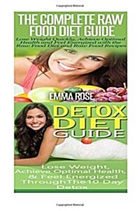 Raw Food Diet: Detox Diet: Planted Based Diet & Detox Cleanse Diet to Increase Energy & Natural Weight Loss (Paperback)