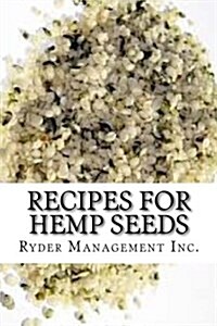 Recipes for Hemp Seeds: Hemp: the #1 Superfood on the Planet (Paperback)