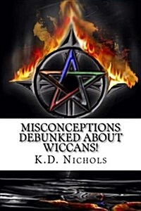 Misconceptions Debunked About Wiccans!: Remove the ignorance and breed tolerance (Paperback)